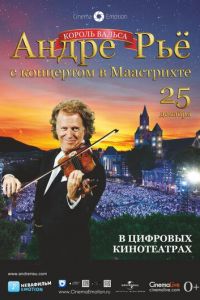 Андре Рьё: Концерт в Маастрихте (фильм 2013) Андре Рьё: Концерт в Маастрихте (фильм 2013) смотреть